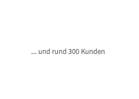 ..und rund 300 Kunden